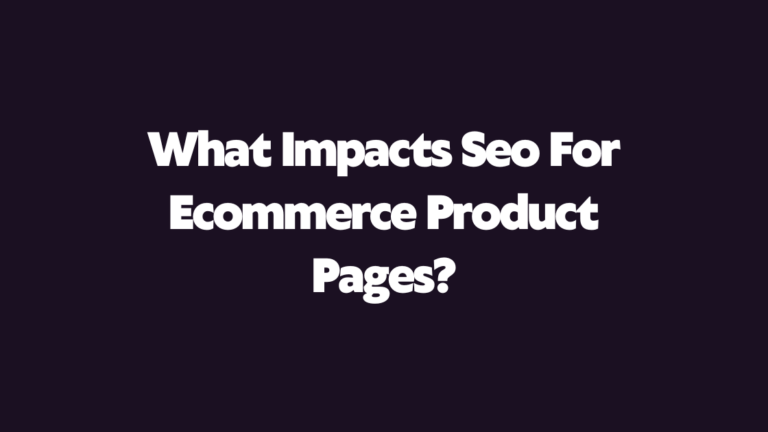 What Impacts SEO For Ecommerce Product Pages?