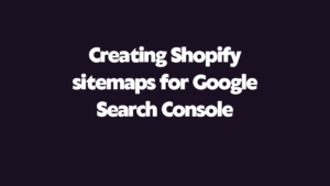How to Create a Shopify Sitemap Guide For Google Search Console 2023