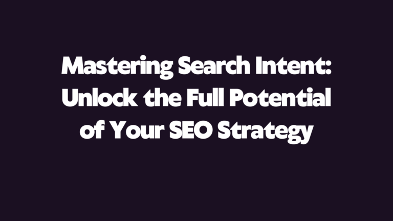 Ultimate Guide to Mastering Search Intent for SEO