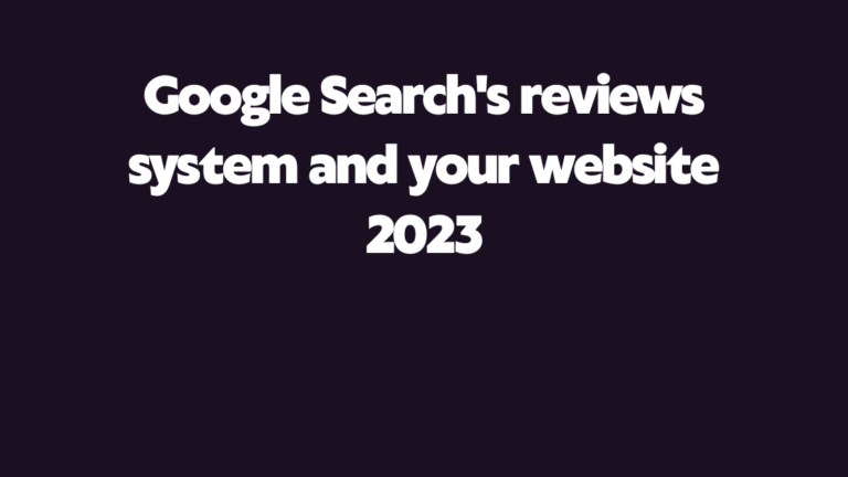 Google Search’s reviews system and your website update 2023