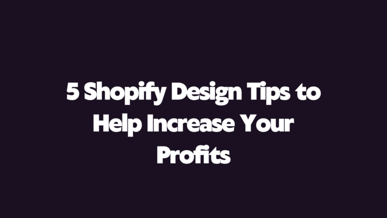 5 Shopify Design Tips to Help Increase Your Profits in 2024