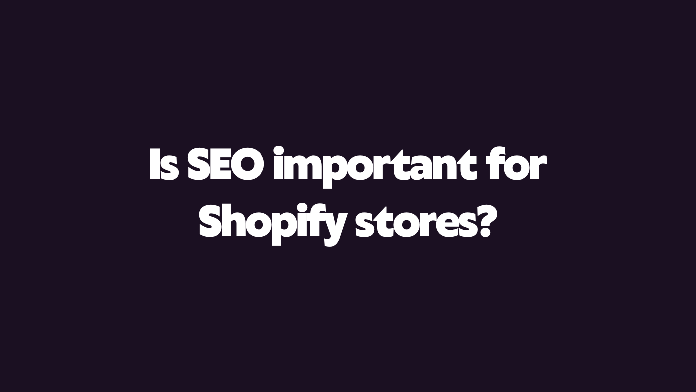 Is SEO important for Shopify stores?